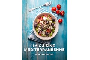 La cuisine méditerranéenne: Les recettes traditionnelles de la Méditerranée pour un régime équilibré et un mode de vie sain -