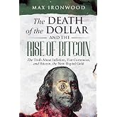 The Death of the Dollar and the Rise of Bitcoin: How to Understand, Buy, Hold, and Pass on Your Bitcoin