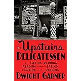 The Upstairs Delicatessen: On Eating, Reading, Reading About Eating, and Eating While Reading