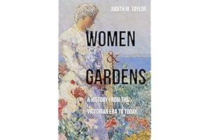 Women and Gardens: A History from the Victorian Era to Today