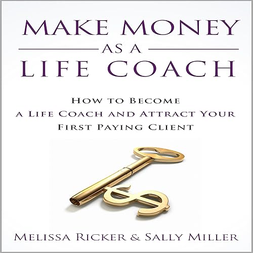 Download Make Money as a Life Coach: How to Become a Life Coach and Attract Your First Paying Client PDF