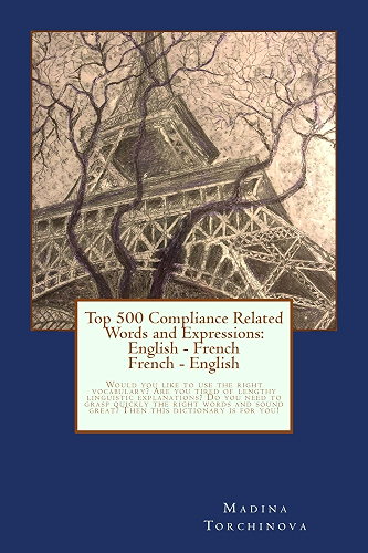 Download Top 500 Compliance Related Words and Expressions: English - French, French - English: Would you like to use the right vocabulary? Short dictionary FR-EN, EN-FR! Speak without fear. PDF