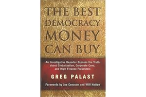 The Best Democracy Money Can Buy: An Investigative Reporter Exposes the Truth About Globalization, Corporate Cons, and High F