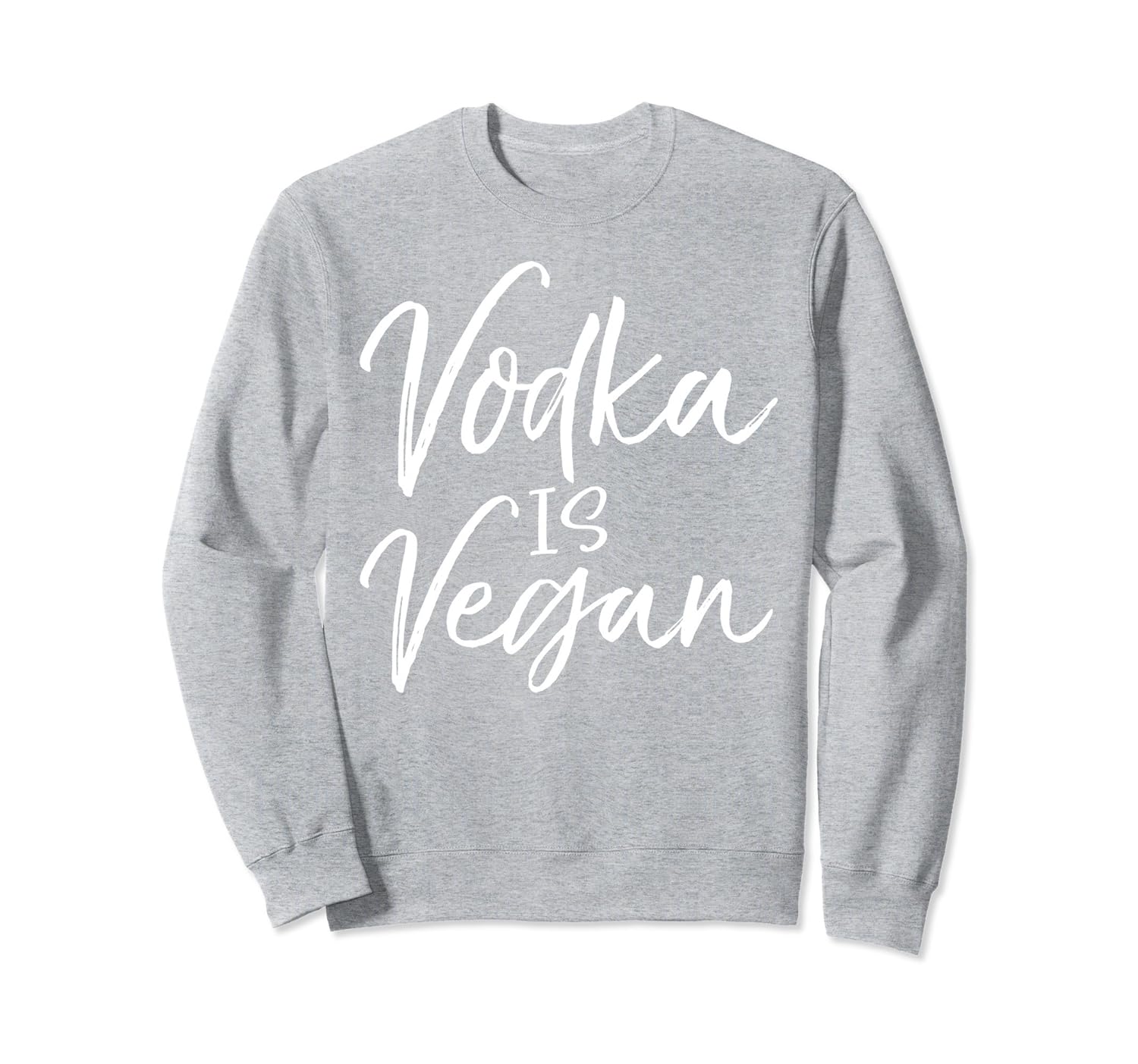 Vodka is Vegan Sweatshirt Cute Sweats to wear with Leggings4LVS