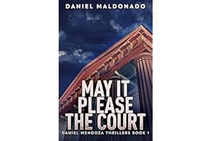 May It Please The Court (Daniel Mendoza Thrillers Book 1)