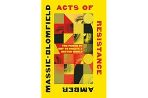 Acts of Resistance: The Power of Art to Create a Better World