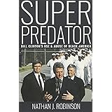Superpredator: Bill Clinton's Use and Abuse of Black America