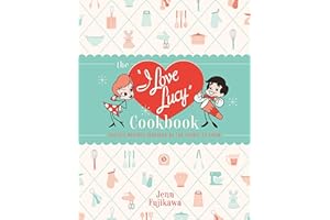 The I Love Lucy Cookbook: Classic Recipes Inspired by the Iconic TV Show
