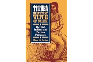 Tituba, Reluctant Witch of Salem: Devilish Indians and Puritan Fantasies (The American Social Experience Book 19)