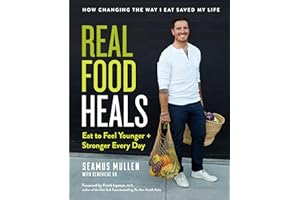 Real Food Heals: Eat to Feel Younger and Stronger Every Day: A Cookbook