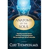 Anatomy of the Soul: Surprising Connections between Neuroscience and Spiritual Practices That Can Transform Your Life and Relationships
