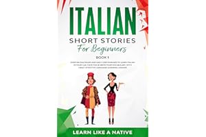 Italian Short Stories for Beginners Book 1: Over 100 Dialogues and Daily Used Phrases to Learn Italian in Your Car. Have Fun 