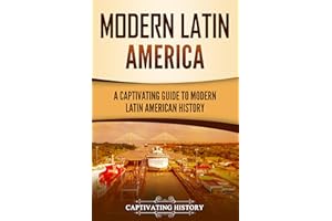 Modern Latin America: A Captivating Guide to Modern Latin American History (South American Countries)