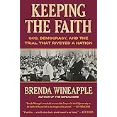 Keeping the Faith: God, Democracy, and the Trial That Riveted a Nation