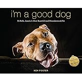 I'm a Good Dog: Pit Bulls, America’s Most Beautiful (and Misunderstood) Pet