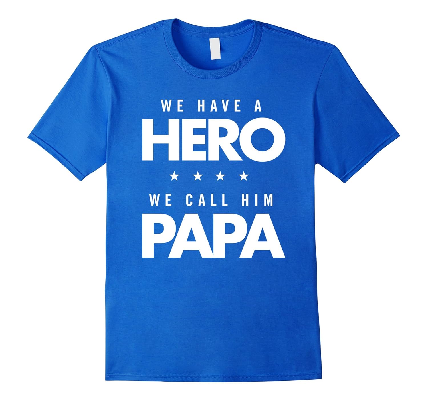 We Have A Hero - We Call Him Papa Family Love Dad Tee-anz