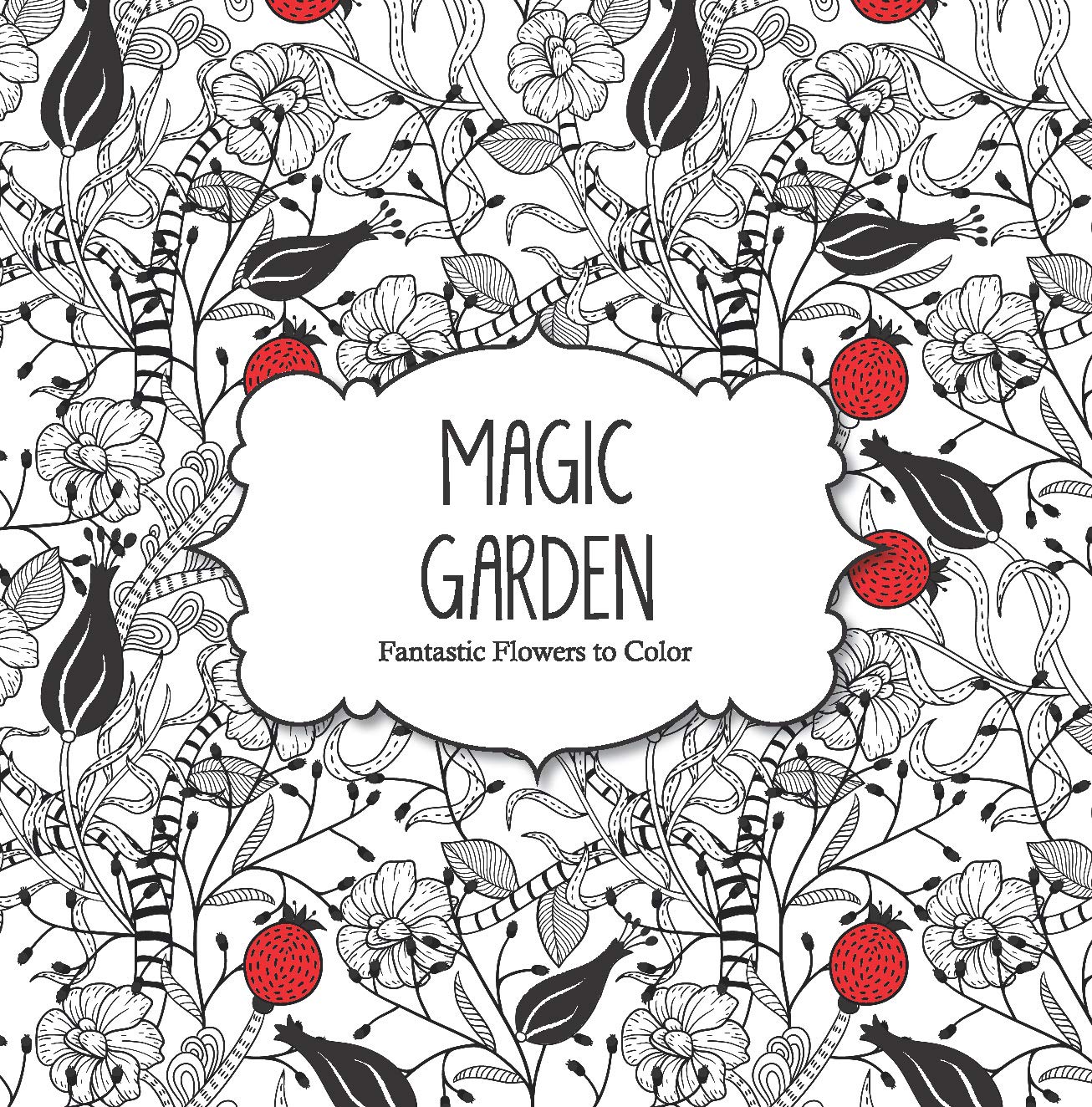 Magic Garden Fantastic Flowers To Color Color Magic Arsedition