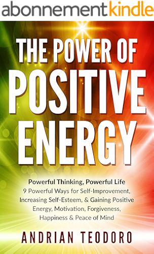 Download The Power of Positive Energy: Powerful Thinking, Powerful Life: 9 Powerful Ways for Self-Improvement,Increasing Self-Esteem,& Gaining Positive Energy,Motivation,Forgiveness,Happiness ... & Peace of Mind. (English Edition) PDF