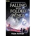Falling with Folded Wings: A LitRPG Progression Fantasy