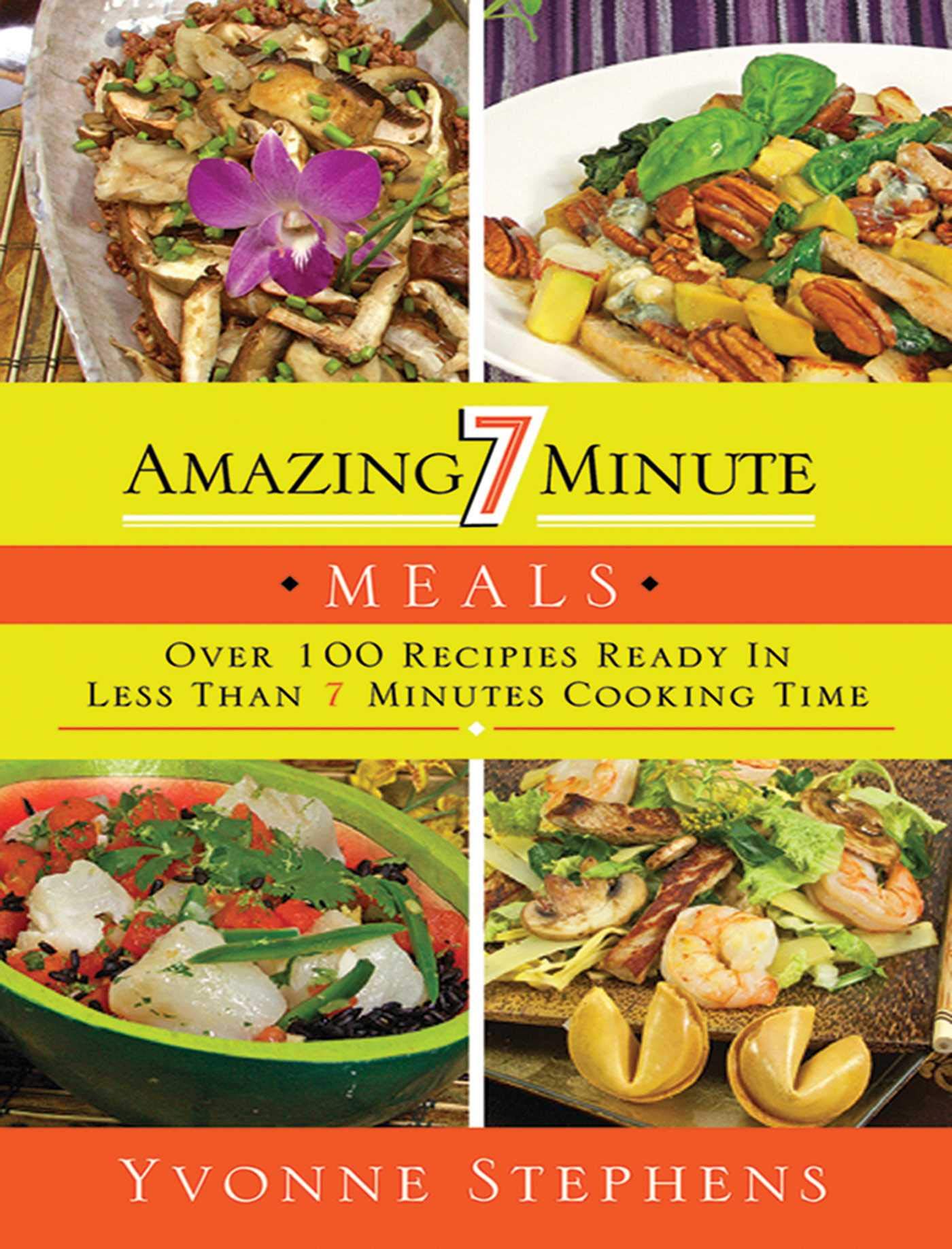 Amazing 7 Minute Meals Over 100 Recipes Ready In Less Than - 