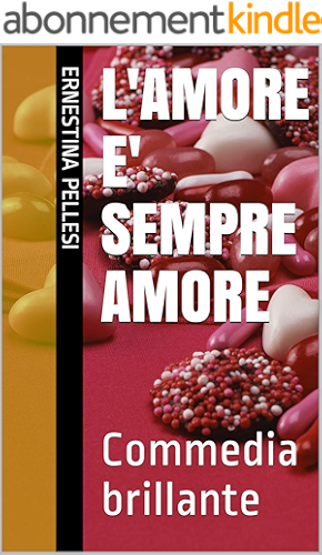 Download L'AMORE E' SEMPRE AMORE: Commedia brillante (Italian Edition) PDF