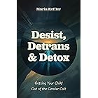 Desist, Detrans & Detox: Getting Your Child Out of the Gender Cult