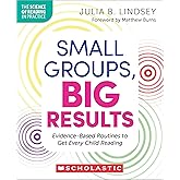 Small Groups, Big Results: Evidence-Based Routines to Get Every Child Reading (The Science of Reading in Practice)