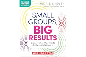 Small Groups, Big Results: Evidence-Based Routines to Get Every Child Reading: Evidence-Based Routines to Get Every Child Rea