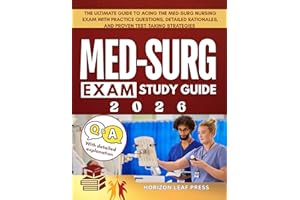 MED SURG Exam Study Guide: The Ultimate Guide to Acing the Med-Surg Nursing Exam with Practice Questions, Detailed Rationales