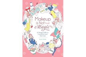 Makeup is Not (Just) Magic: A Manga Guide to Cosmetics and Skin Care