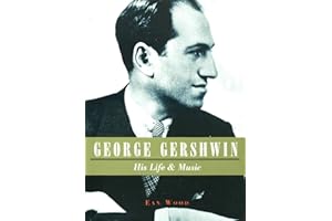 George Gershwin: His Life & Music: His Life and Music