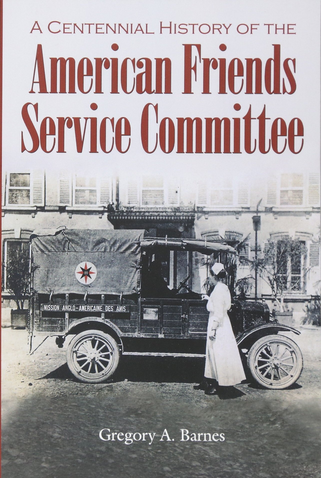 A Centennial History Of The American Friends Service Committee