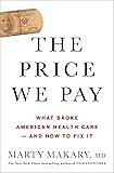 The Price We Pay: What Broke American Health Care--And How to Fix It