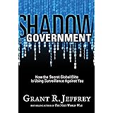 Shadow Government: How the Secret Global Elite Is Using Surveillance Against You