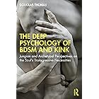 The Deep Psychology of BDSM and Kink: Jungian and Archetypal Perspectives on the Soul’s Transgressive Necessities