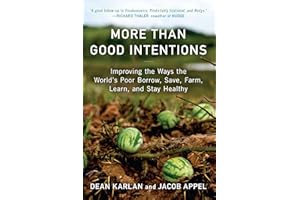 More Than Good Intentions: Improving the Ways the World's Poor Borrow, Save, Farm, Learn, and Stay Healthy