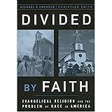 Divided by Faith: Evangelical Religion and the Problem of Race in America