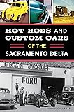 Hot Rods and Custom Cars of the Sacramento Delta