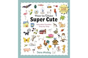 How to Draw Super Cute: Adorable Stuff Step by Step: Easy Guide to How to Draw Everything for Kids & Adults