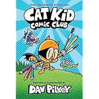 Cat Kid Comic Club: From the Creator of Dog Man