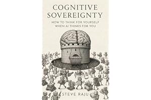 Cognitive Sovereignty: How To Think For Yourself When AI Thinks For You