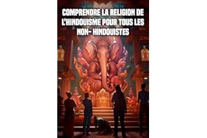 Comprendre la religion de l’hindouisme pour tous les non- hindouistes (French Edition)