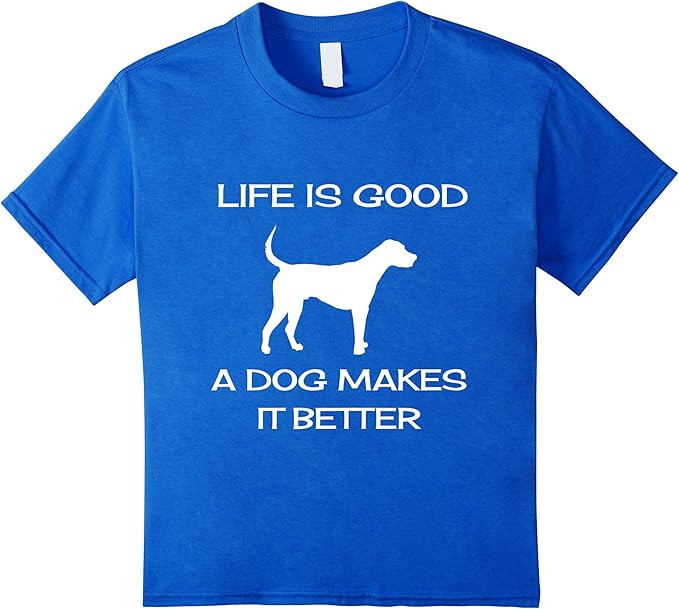 Life is Good A Dog makes it Better tshirt Clothing