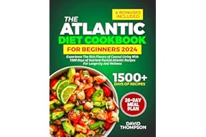 The Atlantic Diet Cookbook for Beginners: Experience the Rich Flavors of Coastal Living with 1500 Days of Nutrient-Packed Atl