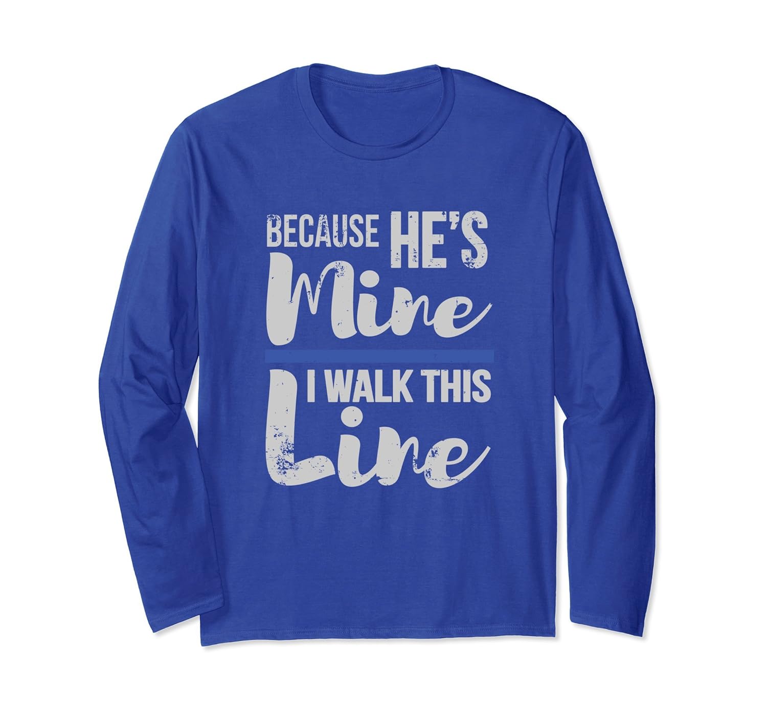 Because Hes Mine I Walk This Line Long Sleeve T-Shirt-Rose