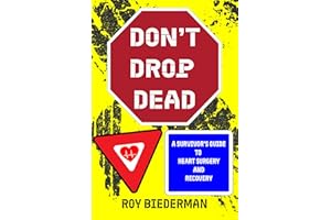 Don't Drop Dead: A Survivor's Guide to Heart Surgery and Recovery