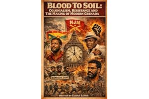 Blood To Soil: Colonialism, Resistance and The Making of Modern Grenada