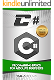 C#: Programming Basics for Absolute Beginners (Step-By-Step C# Book 1)