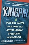 Kingpin: How One Hacker Took Over the Billion-Dollar Cybercrime Underground