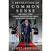 A Revolution of Common Sense: How Donald Trump Stormed Washington and Fought for Western Civilization